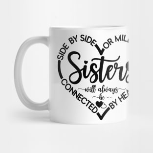 Side By Side Or Miles Apart Sisters Will Always Be Connected Mug